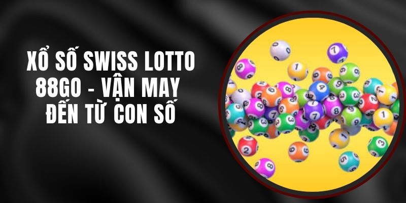 Xổ Số Swiss Lotto 88GO - Vận May Đến Từ Con Số